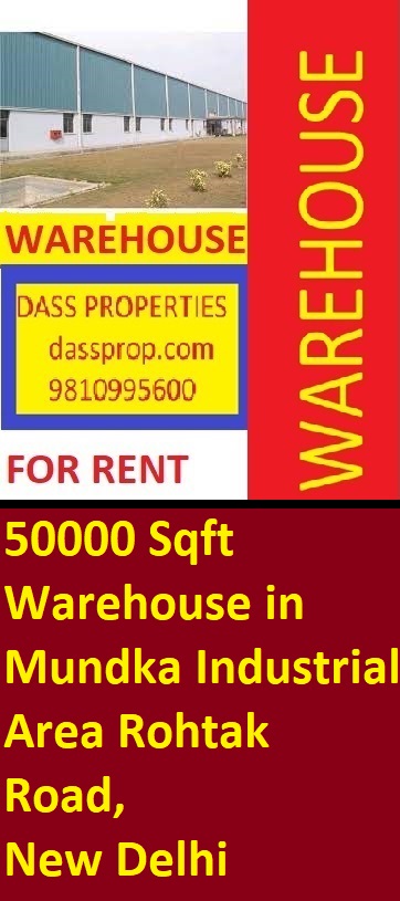 Commercial Space warehouse For Rent Mundka Industrial Area rohtak Road Delhi -Area is 50000 Sqft ;